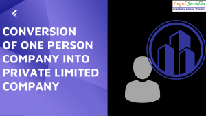 Conversion of OPC into Private Limited Company